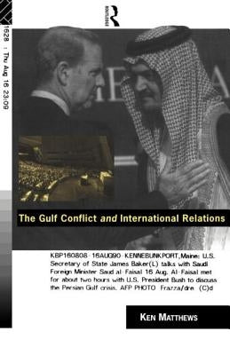 The Gulf Conflict and International Relations by Matthews, Ken