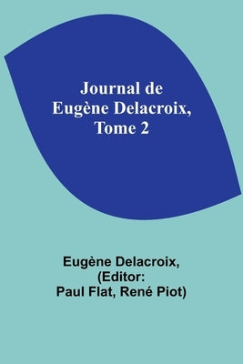 Journal de Eugène Delacroix, Tome 2 by Delacroix, Eugène