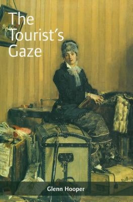 The Tourist's Gaze: Travellers to Ireland, 1800 - 2000 by Hooper, Glenn