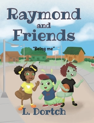 Raymond and Friends: Being Me by Dortch, L.
