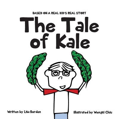 The Tale of Kale: Based on a Real Kid's Real Story by Chiu, Wengsi