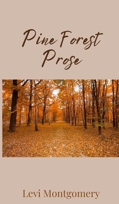 Pine Forest Prose by Montgomery, Levi