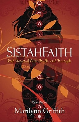 SistahFaith: Real Stories of Pain, Truth, and Triumph by Griffith, Marilynn