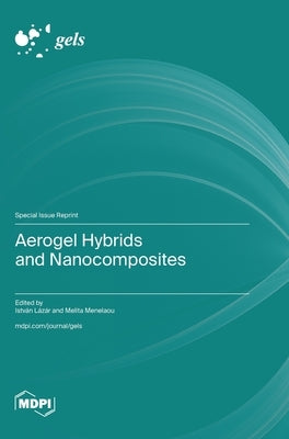 Aerogel Hybrids and Nanocomposites by Lázár, István