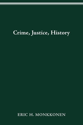 Crime, Justice, History by Monkkonen, Eric