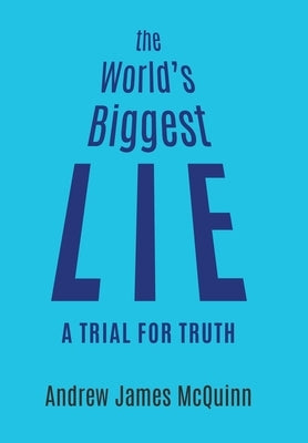 The World's Biggest Lie: A Trial for Truth by McQuinn, Andrew James