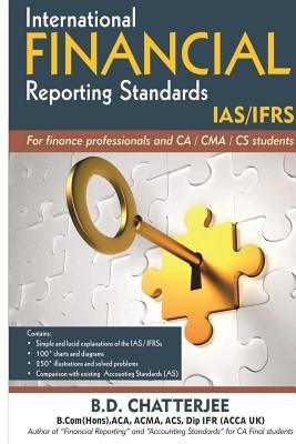 International Financial Reporting Standards: This work professes to assist finance professionals and students to deep dive into International Financia by Chatterjee, B. D.