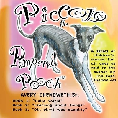 Piccolo the Pampered Pooch: A series of children's stories for all ages by Chenoweth, H. Avery, Sr.