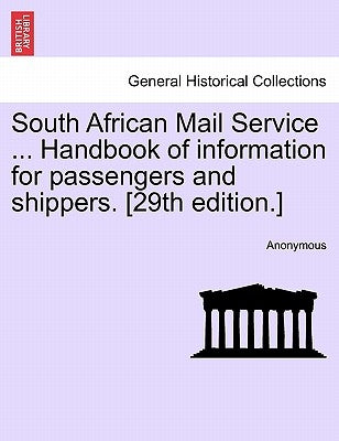 South African Mail Service ... Handbook of Information for Passengers and Shippers. [29th Edition.] by Anonymous