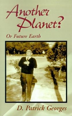 Another Planet?: Or Future Earth by Georges, D. Patrick