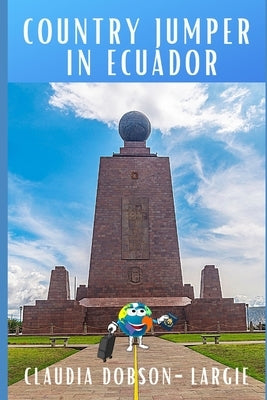 Country Jumper in Ecuador: History Books for Kids Series by Dobson-Largie, Claudia