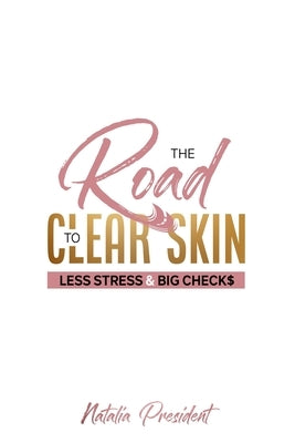 The Road to Clear Skin, Less Stress & Big Checks by President, Natalia