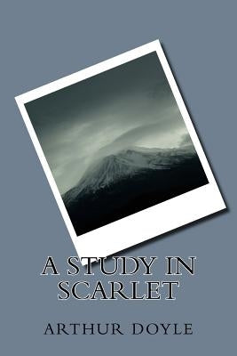 A Study In Scarlet by Doyle, Arthur Conan