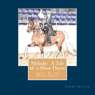 Melody: A Tale of a Show Horse: Great Plains Magic Series by Osheim, Tammy