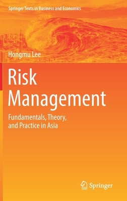 Risk Management: Fundamentals, Theory, and Practice in Asia by Lee, Hongmu