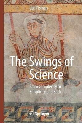The Swings of Science: From Complexity to Simplicity and Back by Pismen, Len