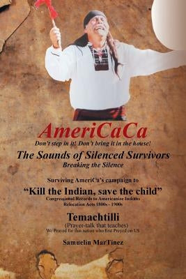 Americaca - The Sounds of Silenced Survivors: Surviving America's Campaign to Kill the Indian, Save the Child by Martinez, Samuelin