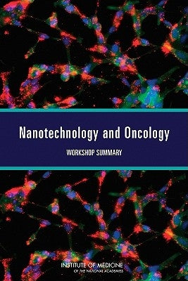 Nanotechnology and Oncology: Workshop Summary by Institute of Medicine