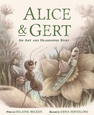 Alice and Gert: An Ant and Grasshopper Story by Becker, Helaine