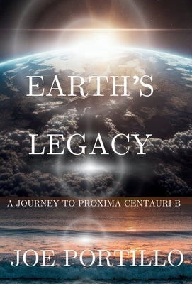 Earth's Legacy: A Journey to Proxima Centauri B by Portillo, Joe