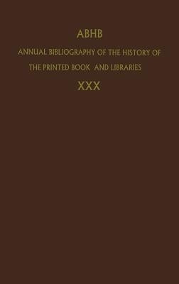Annual Bibliography of the History of the Printed Book and Libraries: Volume 30: Publications of 1999 and Additions from the Preceding Years by Dept of Special Collections of the Konin