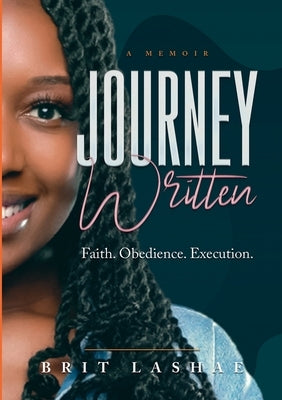 Journey Written: Faith. Obedience. Execution by Lashae, Brit