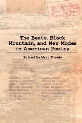 The Beats, Black Mountain, and New Modes in American Poetry by Theado, Matt