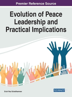Evolution of Peace Leadership and Practical Implications by Schellhammer, Erich Paul