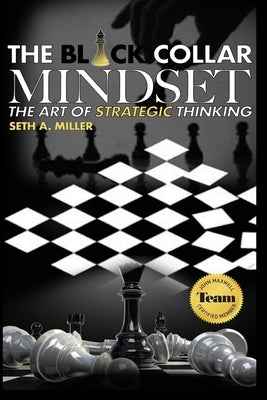 The Black Collar Mindset: The Art of Strategic Thinking by Miller, Seth