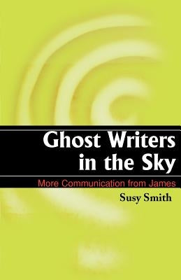 Ghost Writers in the Sky: More Communication from James by Smith, Susy