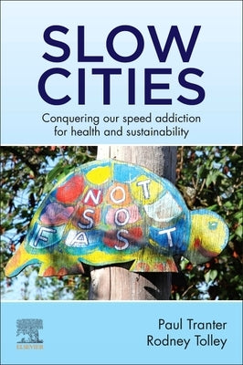 Slow Cities: Conquering Our Speed Addiction for Health and Sustainability by Tranter, Paul
