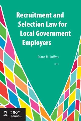 Recruitment and Selection Law for Local Government Employers by Juffras, Diane M.