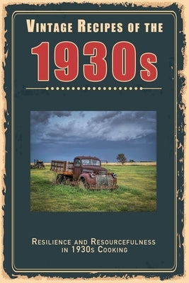 Vintage Recipes of the 1930s: Resilience and Resourcefulness in 1930s Cooking by Masters, Steven