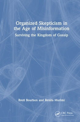 Organized Skepticism in the Age of Misinformation: Surviving the Kingdom of Gossip by Bourbon, Brett