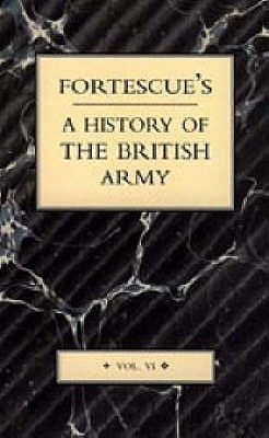 Fortescue's History of the British Army: Volume VI by J. W. Fortescue, The