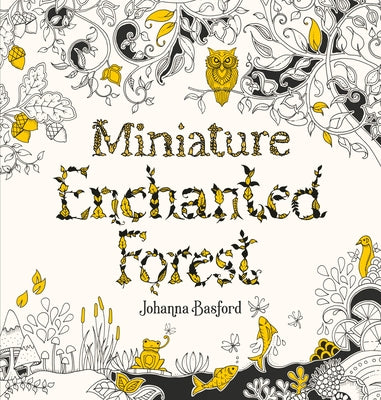 Miniature Enchanted Forest: A Pocket-Sized Adventure Coloring Book by Basford, Johanna
