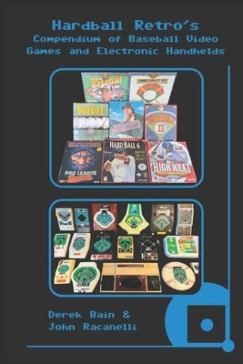 Hardball Retro's Compendium of Baseball Video Games and Electronic Handhelds by Racanelli, John