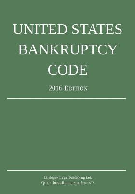 United States Bankruptcy Code; 2016 Edition by Michigan Legal Publishing Ltd