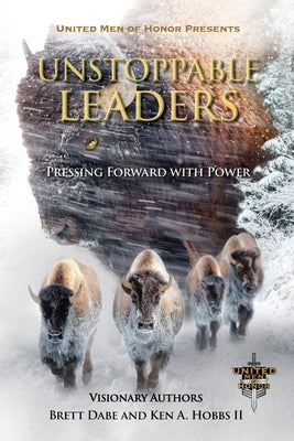 Unstoppable Leaders: Pressing Forward with Power by Dabe, Brett