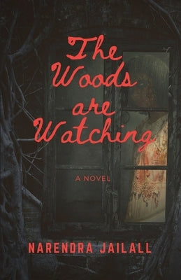 The Woods are Watching by Jailall, Narendra