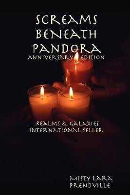 Screams BeNeath Pandora [Anniversary Edition] Realms & Galaxies by Princess, Misty Lara