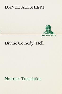 Divine Comedy, Norton's Translation, Hell by Dante Alighieri