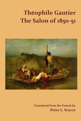 The Salon of 1850-51 / Translated from the French by Peter L. Scacco by Gautier, Théophile