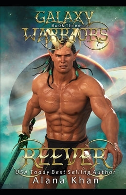 Reever: An Enemies to Lovers Fake Mate Alien Abduction Romance (Galaxy Warriors #3) by Khan, Alana