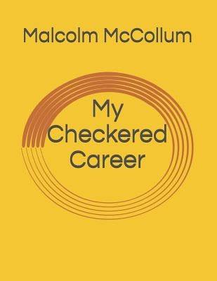 My Checkered Career by McCollum, Malcolm Stiles