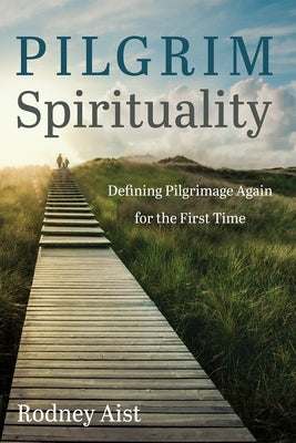Pilgrim Spirituality by Aist, Rodney