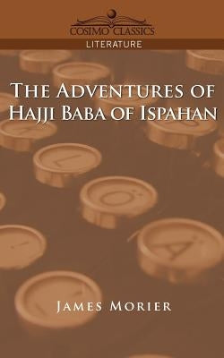 The Adventures of Hajji Baba of Ispahan by Morier, James