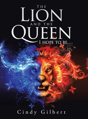The Lion and the Queen I Hope to Be.... by Gilbert, Cindy