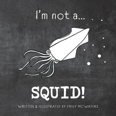 I'm not a...SQUID! by Beattie, Emily