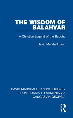 The Wisdom of Balahvar: A Christian Legend of the Buddha by Lang, David Marshall